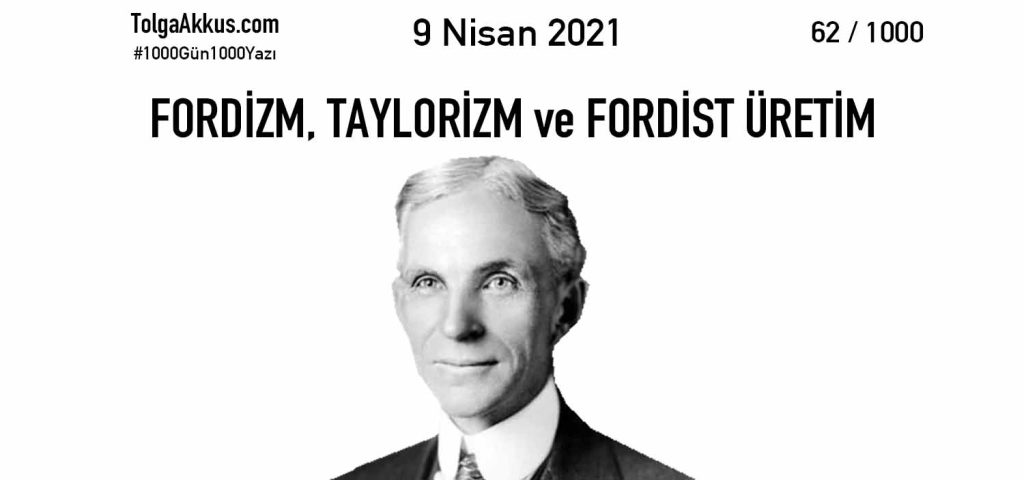 FORDİZM, TAYLORİZM ve FORDİST ÜRETİM